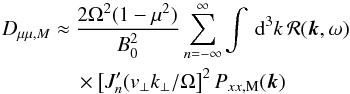 \appendix \setcounter{section}{2} \begin{eqnarray} D_{\mu\mu,M}&\approx &\frac{2\Omega^{2}(1-\mu^{2})}{B_{0}^{2}} \sum_{n=-\infty}^{\infty} \int\, {\rm d}^{3}k\,\mathcal{R}(\vec{k},\omega) \nonumber \\ &&\times\left[J_{n}'(v_{\perp}k_{\perp}/\Omega\right]^{2}P_{xx,\rm M}(\vec{k}) \end{eqnarray}