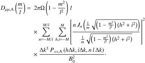 \appendix \setcounter{section}{3} \begin{eqnarray} D_{\mu\mu,\rm A}\left(\frac{m}{l}\right)& = & \; 2\pi\Omega\left(1-\frac{m^{2}}{l^{2}}\right)\, l\; \nonumber \\ &&\times\sum_{n=-M/l}^{M/l}\:\sum_{h,i=-M}^{M}\left[\frac{n\, J_{n}\left(\frac{1}{m}\sqrt{\left(1-\frac{m^{2}}{l^{2}}\right)\left(h^{2}+i^{2}\right)}\right)}{\frac{1}{m}\sqrt{\left(1-\frac{m^{2}}{l^{2}}\right)\left(h^{2}+i^{2}\right)}}\right]^{2} \nonumber \\ &&\times\frac{\Delta k^{3}\: P_{xx,\rm A}\left(h\Delta k,i\Delta k,n\, l\,\Delta k\right)}{B_{0}^{2}}\cdot \end{eqnarray}