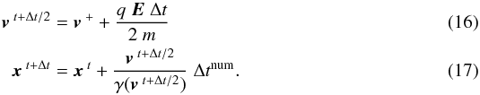 \begin{eqnarray} \vec{v}^{\;t+{\Delta}t/2} & =& \vec{v}^{\;+} + \frac{q \; \vec{E} \; {\Delta}t}{2 \; m} \\ \vec{x}^{\;t+{\Delta}t} & = & \vec{x}^{\;t} + \frac{\vec{v}^{\;t+{\Delta}t/2}}{\gamma(\vec{v}^{\;t+{\Delta}t/2})} \; \Delta t^\text{num}. \end{eqnarray}