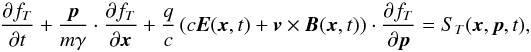 \begin{eqnarray} \pa{f_T}{ t} + \frac{\vec{p}}{m\gamma} \cdot \pa{ f_T}{ \vec{x}} + \frac{q}{c} \left(c \vec{E}(\vec{x},t)+\vec{v}\times \vec{B}(\vec{x},t) \right) \cdot \pa{f_T}{\vec{p}} = S_T(\vec{x},\vec{p},t), \label{eq:relativVlasov} \end{eqnarray}
