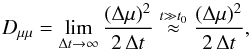 \begin{eqnarray} D_{\mu\mu} = \lim_{\Delta t \to \infty} \frac{(\Delta \mu)^2}{2 \, \Delta t} \stackrel{t\gg t_0}{\approx} \frac{(\Delta \mu)^2}{2 \, \Delta t}, \end{eqnarray}