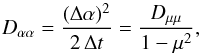 \begin{eqnarray} D_{\alpha \alpha} = \frac{(\Delta \alpha)^2}{2 \, \Delta t} = \frac{D_{\mu\mu}}{1-\mu^2}, \label{eq:daa-coeff} \end{eqnarray}
