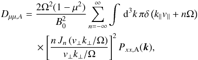 \begin{eqnarray} D_{\mu\mu,A}&= &\frac{2\Omega^{2}(1-\mu^{2})}{B_{0}^{2}} \sum_{n=-\infty}^{\infty}\int\, {\rm d}^{3}k\,\pi\delta\left(k_{\parallel}v_{\parallel}+n\Omega\right) \nonumber \\ &&\times \left[\frac{n\, J_{n}\left(v_{\perp}k_{\perp}/\Omega\right)}{v_{\perp}k_{\perp}/\Omega}\right]^{2}P_{xx,\rm A}(\vec{k}), \label{eq:dmm-sqltA} \end{eqnarray}