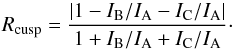 \begin{equation} R_{\rm cusp} = {\frac{{|{1-I_{\rm B}/I_{\rm A}-I_{\rm C}/I_{\rm A}}|}}{1+I_{\rm B}/I_{\rm A}+I_{\rm C}/I_{\rm A}}}\cdot \label{equ:rcusp} \end{equation}