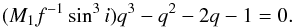 \begin{equation} (M_1f^{-1}\sin^3i)q^3-q^2-2q-1=0. \end{equation}