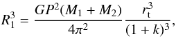 \begin{equation} R_1^3=\frac{GP^2(M_1+M_2)}{4\pi^2}\frac{r_{\rm t}^3}{(1+k)^3} , \end{equation}