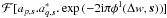 \hbox{$\mathcal{F}[a_{p,\vec{s}}.a^*_{q,\vec{s}}.\exp{(-2 {\rm i}\pi \phi^{1}(\Delta w,\vec{s}))}]$}