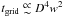 \hbox{$t_{\rm grid}\appropto D^4w^2$}