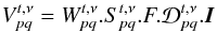 \begin{eqnarray} \label{eq:block} V^{t,\nu}_{pq} = W^{t,\nu}_{pq}.S^{t,\nu}_{pq}.F.\mathcal{D}^{t,\nu}_{pq}.{\vec I} \end{eqnarray}