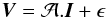 \begin{eqnarray} \label{eq:SE} {\vec V} = \mathcal{A}.{\vec I} +\epsilon \end{eqnarray}