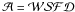 \hbox{$\mathcal{A}=\mathcal{W}\mathcal{S}\mathcal{F}\mathcal{D}$}