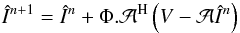 \begin{eqnarray} \label{eq:aproj_iter} \hat{I}^{n+1}=\hat{I}^n+\Phi.\mathcal{A}^{\rm H}\left(V-\mathcal{A}\hat{I}^n\right) \end{eqnarray}