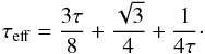 \begin{equation} \tau_{\rm eff} = \frac{3\tau}{8} + \frac{\sqrt{3}}{4} + \frac{1}{4\tau}\cdot \end{equation}