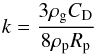 \begin{equation} k = {{3 \rho_{\rm g} C_{\rm D}} \over {8 \rho_{\rm p} R_{\rm p}}} \end{equation}