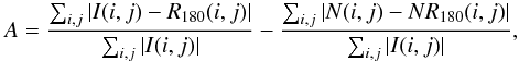 \begin{equation} A=\frac{\sum_{i,j}|I(i,j)-R_{180}(i,j)|}{\sum_{i,j}|I(i,j)|}-\frac{\sum_{i,j}|N(i,j)-NR_{180}(i,j)|}{\sum_{i,j}|I(i,j)|}, \end{equation}