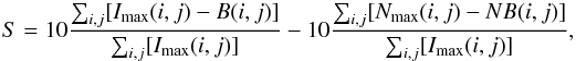 \begin{equation} S=10\frac{\sum_{i,j}[I_{\rm max}(i,j)-B(i,j)]}{\sum_{i,j}[I_{\rm max}(i,j)]}-10\frac{\sum_{i,j}[N_{\rm max}(i,j)-NB(i,j)]}{\sum_{i,j}[I_{\rm max}(i,j)]}, \end{equation}