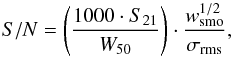 \begin{equation} S/N=\left(\frac{1000 \cdot S_{21}}{W_{50}}\right) \cdot \frac{w_{\rm smo}^{1/2}}{\sigma_{\rm rms}}, \end{equation}