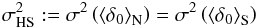 \begin{eqnarray} \sigma_{\rm HS}^{2}:=\sigma^{2}\left(\Naverage{\delta_{0}}\right)=\sigma^{2}\left(\Saverage{\delta_{0}}\right)\label{eq:defsighs} \end{eqnarray}