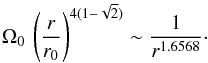 \begin{equation} \Omega_0 \, \left( \frac{r}{r_0} \right)^{4(1-\sqrt{2})} \sim \frac{1}{r^{1.6568}} \cdot \end{equation}