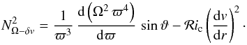 \begin{equation} N^2_{{\Omega}-\delta v} = \frac{1}{\varpi^3} \, \frac{{\rm d}\left( \Omega^2 \, \varpi^4 \right) }{{\rm d}\varpi} \, \sin \vartheta - \mathcal{R}i_{\mathrm{c}} \left(\frac{{\rm d}v}{{\rm d}r}\right)^2 \cdot \label{nodv} \end{equation}