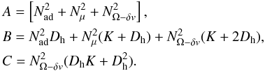 \begin{eqnarray} &&A= \left[N^2_{\mathrm{ad}}+N^2_{\mu}+N^2_{{\Omega}-\delta v} \right] ,\\ \nonumber && B= N^2_{\mathrm{ad}}D_{\mathrm{h}}+N^2_{\mu}(K+D_{\mathrm{h}})+ N^2_{{\mathrm{\Omega}} -\delta v} (K+2 D_{\mathrm{h}}) ,\\ \nonumber &&C=N^2_{{\Omega}-\delta v} (D_{\mathrm{h}}K+ D^2_{\mathrm{h}}) . \label{BC} \end{eqnarray}