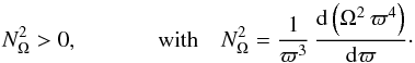 \begin{equation} N^2_{\Omega} > 0 , \\ [2mm] \mathrm{with} \quad N^2_{\Omega} = \frac{1}{\varpi^3} \, \frac{{\rm d}\left( \Omega^2 \, \varpi^4 \right) }{{\rm d}\varpi} \cdot \label{classicRT} \end{equation}