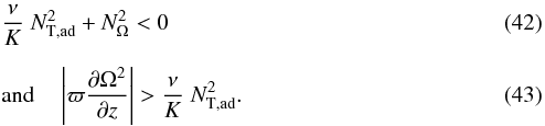\begin{eqnarray} \label{GSF1} && \frac{\nu}{K} \; N^2_{\mathrm{T, ad}}+N^2_{\Omega} < 0 \\[2mm] \label{GSF2} &&\mathrm{and} \quad \left|\varpi \frac{\partial \Omega^2} {\partial z} \right| > \frac{\nu}{K} \; N^2_{\mathrm{T, ad}} . \end{eqnarray}