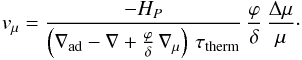 \begin{eqnarray} v_{\mu} = \frac{- H_P}{\left(\nabla_{\mathrm{ad}}-\nabla+\frac{\varphi}{\delta} \, \nabla_{\mu}\right) \, \tau_{\mathrm{therm}}} \, \frac{\varphi}{\delta} \, \frac{\Delta \mu}{\mu} \cdot \label{vmumu} \end{eqnarray}