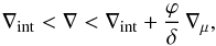 \begin{equation} \nabla_{\mathrm{int}} < \nabla < \nabla_{\mathrm{int}}+ \frac{\varphi}{\delta} \, \nabla_{\mu} , \label{SL} \end{equation}