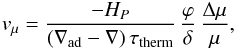\begin{eqnarray} v_{\mu} = \frac{- H_P}{(\nabla_{\mathrm{ad}}-\nabla) \, \tau_{\mathrm{therm}}} \, \frac{\varphi}{\delta} \, \frac{\Delta \mu}{\mu} , \label{vmu} \end{eqnarray}