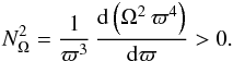 \begin{eqnarray} N^2_{\Omega} = \frac{1}{\varpi^3} \, \frac{{\rm d}\left( \Omega^2 \, \varpi^4 \right) }{{\rm d}\varpi} > 0 . \label{travcentrif} \end{eqnarray}