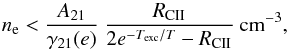 \begin{equation} \label{eq:ne} n_{\rm e} < \frac{A_{21}}{\gamma_{21}(e)}\ \frac{R_{\rm CII}}{2 e^{-T_{\rm exc}/T}-R_{\rm CII}}\ {\rm cm}^{-3}, \end{equation}