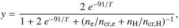\begin{equation} y = \frac{ 2\ e^{-91/T} }{ 1 + 2\ e^{-91/T} + (n_{\rm e}/n_{\rm cr,e}+n_{\rm H}/n_{\rm cr,H})^{-1}}, \end{equation}