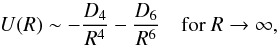 \begin{equation} U(R) \sim -\frac{D_{4}}{R^{4}} - \frac{D_{6}}{R^{6}} \quad \mbox{for } R\rightarrow\infty, \end{equation}