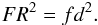 \begin{eqnarray} F R^2 = f d^2. \end{eqnarray}