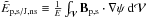 \hbox{$\En_{\rm p,s/J,ns}\equiv \frac{1}{E}\intv \vB_{\rm p,s}\cdot \Nabla\psi \ \dV$}