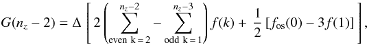 \appendix \setcounter{section}{2} \begin{eqnarray*} G(n_{z}-2) = \Delta \, \left[ \, 2 \left(\sum_{\rm{even \ k}\,=\,2}^{n_{z}-2} - \sum_{\rm{odd \ k}\,=\,1}^{n_{z}-3} \right) f(k) +\, \frac{1}{2}\, [ f_{\rm os}(0) - 3f(1) ] \,\right], \nonumber \end{eqnarray*}