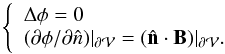 \begin{equation} \left \{ \begin{array}{l} \Delta \phi=0 \\ ({\partial \phi}/{\partial \hat{n}}) |_{\surf} = (\hatn \cdot \vB)|_{\surf}. \end{array} \right. \label{eq:laplace} \end{equation}