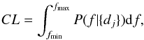 \appendix \setcounter{section}{1} \begin{equation} \label{eq:CL_all} CL = \int_{f_\mathrm{min}}^{f_\mathrm{max}}P(f|\{d_j\}){\rm d}f, \end{equation}