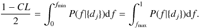\appendix \setcounter{section}{1} \begin{equation} \label{eq:tail} \frac{1-CL}{2}=\int_0^{f_\mathrm{min}}P(f|\{d_j\}){\rm d}f=\int_{f_\mathrm{max}}^1P(f|\{d_j\}){\rm d}f. \end{equation}