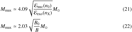 \begin{eqnarray} &&M_{\rm max} \simeq 4.09 \sqrt{\frac{\mathcal{E}_{\rm nuc}(n_0)}{\mathcal{E}_{\rm exo}(n_{\rm X})}} M_\odot \\ &&M_{\rm max} \simeq 2.03 \sqrt{\frac{B_0}{B}} M_\odot \end{eqnarray}