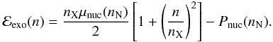 \begin{eqnarray} \label{4} \mathcal{E}_{\rm exo}(n)=\frac{n_{\rm X} \mu_{\rm nuc}(n_{\rm N})}{2}\left[1+ \left(\frac{n}{n_{\rm X}}\right)^{2}\right]-P_{\rm nuc}(n_{\rm N}) . \end{eqnarray}