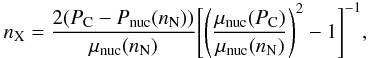 \begin{eqnarray} \label{5} n_{\rm X}= \frac{2 (P_{\rm C}-P_{\rm nuc}(n_{\rm N}))} {\mu_{\rm nuc}(n_{\rm N})} \Biggl[\left(\frac{\mu_{\rm nuc}(P_{\rm C})}{\mu_{\rm nuc}(n_{\rm N})}\right)^2-1\Biggr]^{-1} , \end{eqnarray}