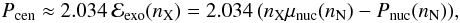 \begin{eqnarray} \label{5b} P_{\rm cen}\approx 2.034\, \mathcal{E}_{\rm exo}(n_{\rm X})=2.034\, (n_{\rm X} \mu_{\rm nuc}(n_{\rm N})-P_{\rm nuc}(n_{\rm N})) , \end{eqnarray}