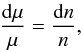 \begin{eqnarray} \frac{{\rm d}\mu}{\mu} = \frac{{\rm d}n}{n} , \end{eqnarray}