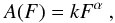 \begin{equation} \label{eq pl fit} A(F) = kF^{\alpha} \mbox{ ,} \end{equation}