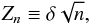 \begin{equation} \label{eq. Zn} Z_n \equiv \delta \sqrt{n} , \end{equation}