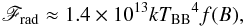 \begin{eqnarray} \mathscr{F}_{\rm rad} \approx 1.4\times 10^{13} {kT_\mathrm {BB}}^4 f(B), \end{eqnarray}