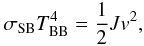 \begin{eqnarray} \sigma_\mathrm{SB} T_\mathrm{BB}^4 = \frac{1}{2}J v^2, \end{eqnarray}