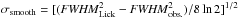 \hbox{${\sigma _{{\rm{smooth}}}} = {{{[\it (FWHM}}_{{\rm{Lick}}}^2 - {\it{FWHM}}_{{\rm{obs}}{\rm{.}}}^2)/8\ln 2]^{1/2}}$}